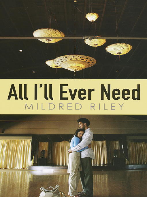 Title details for All I'll Ever Need by Mildred Riley - Available